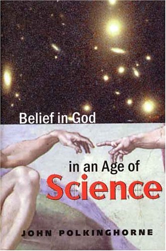 Book cover of Belief in God in an Age of Science by John Polkinghorne Book cover of Belief in God in an Age of Science by John Polkinghorne